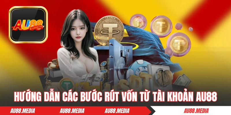 Hướng dẫn các bước rút vốn từ tài khoản AU88