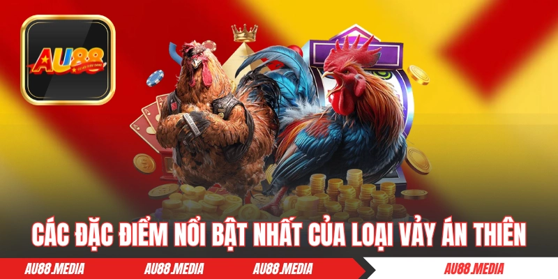 Các đặc điểm nổi bật nhất của loại vảy Án Thiên